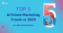 Top 5 Affiliate Marketing Trends in 2023
