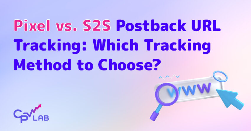 Pixel vs. S2S Postback URL Tracking: Which Tracking Method to Choose