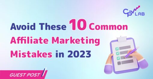 Avoid These 10 Common Affiliate Marketing Mistakes in 2023