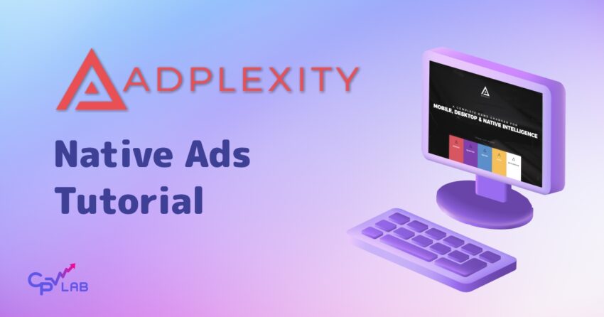 Adplexity - Native Ads - step by step tutorial