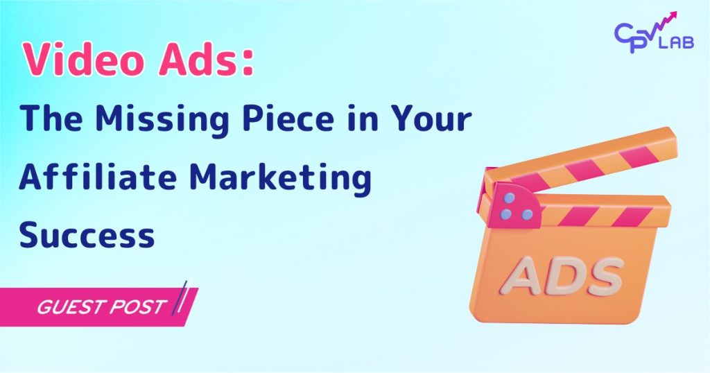 Video Ads: The Missing Piece in Your Affiliate Marketing Success - CPV ...