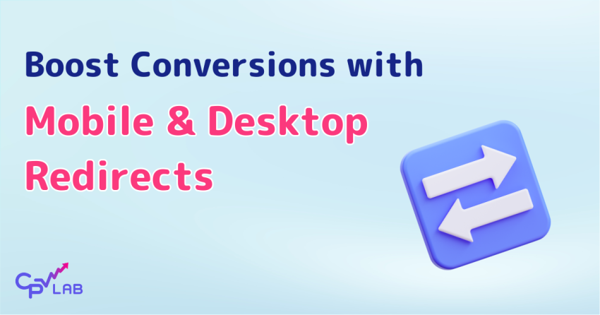 Boost Conversions with Smart Mobile & Desktop Redirects in CPV Lab