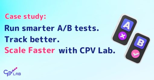 Split-Testing Offers With CPV Lab – Special Case Study