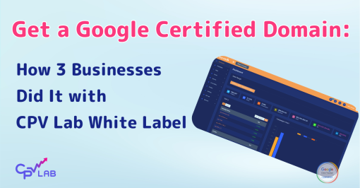 How 3 Businesses Got a Google Certified Click Tracker Using CPV Lab White Label