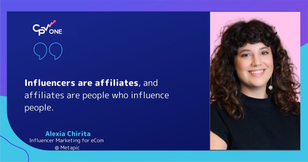 Influencers are affiliates, and affiliates are people who influence people. 