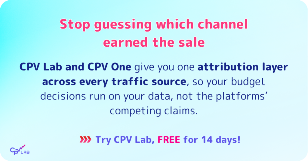 CPV Lab and CPV One give you one attribution layer across every traffic source, so your budget decisions run on your data, not the platforms’ competing claims.