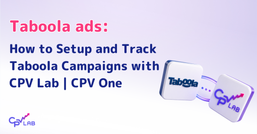 How to Track Taboola Campaigns with CPV Lab (And Actually Know What’s Working)