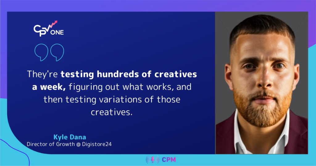 Kyle Dana on affiliates testing hundreds of creatives a week to scale campaigns