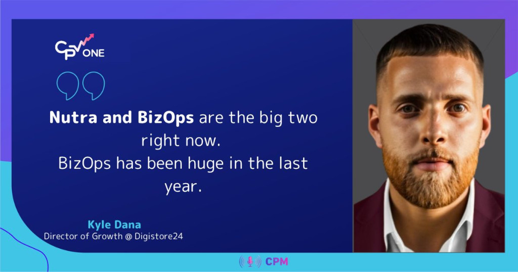 Kyle Dana on Nutra and BizOps as the top affiliate marketing verticals right now