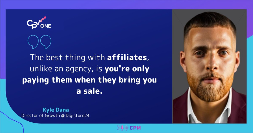Kyle Dana on why affiliates only get paid when they bring a sale, unlike an agency