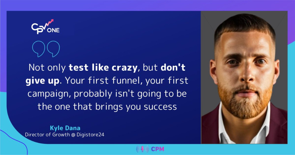Kyle Dana on why affiliates should keep testing and not give up after a first campaign